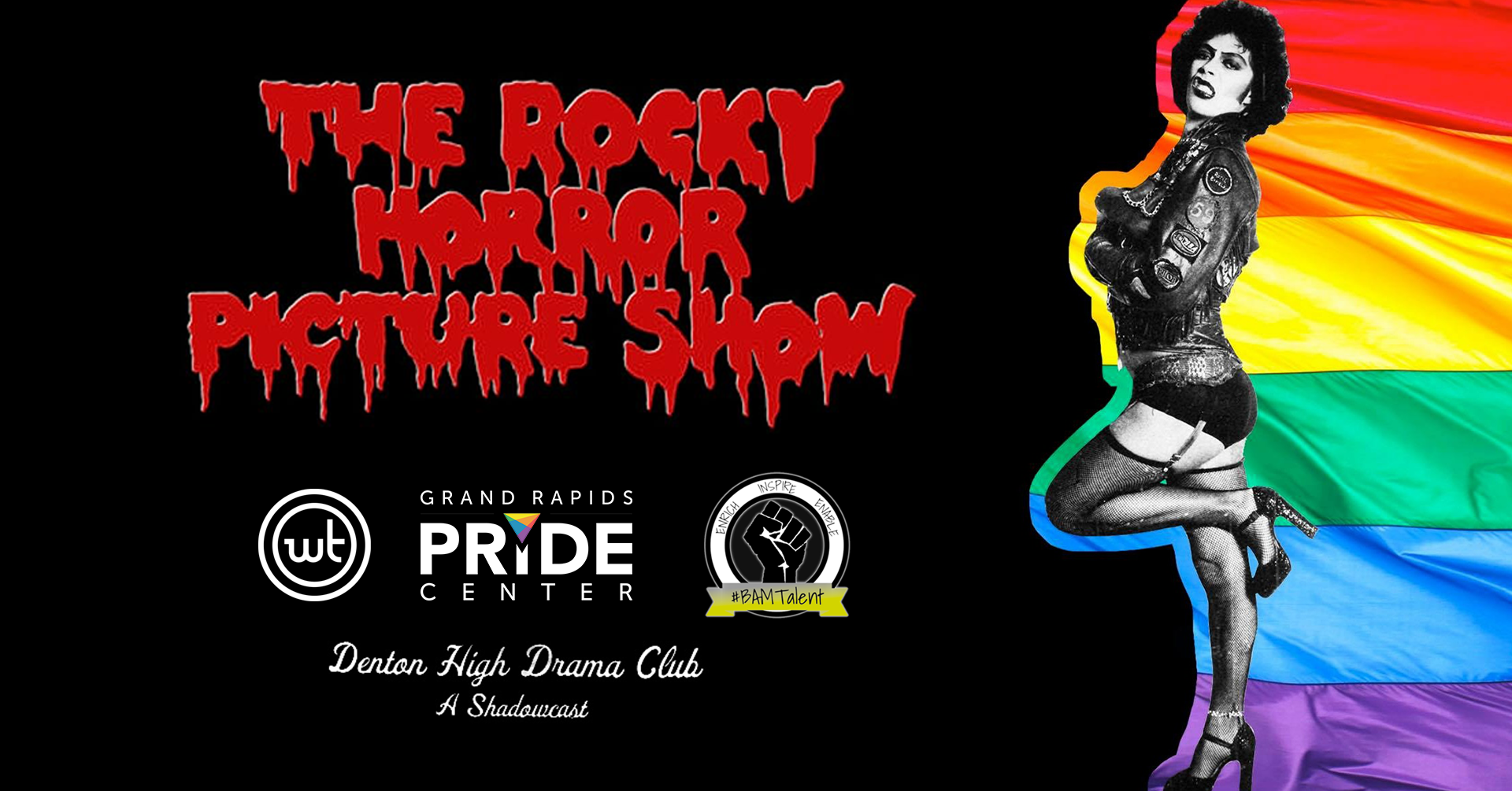 Tim Curry as Dr. Frankenfurter in high heels with pride rainbow flag behind them. Bloody bold text that reads: THE ROCKY HORROR PICTURE SHOW. SAT June 29th Wealthy Theatre 1130 Wealthy Street SE Grand Rapids, MI with logos for: Wealthy Theatre, Grand Rapids Pride Center, BAM Talent (Black Art Matters) and Denton High Drama Club.