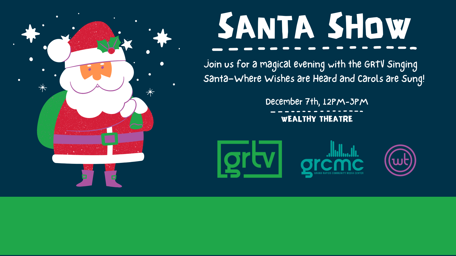 A cartoon santa stands on the left.  The text reads Santa Show join us for a magical evening with the GRTV singing santa - where wishes are heard and carols are sung.  December 7th, 12pm-3pm at Wealthy Theatre.  Below are the logos for GRTV, Wealthy Theatre and the Grand Rapids Community Media Center